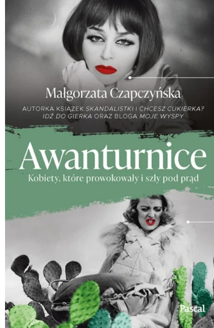 Awanturnice. Kobiety, które prowokowały i szły pod prąd