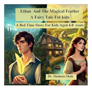 Ethan and the Magical feather-A Fairy tale for kids: A bedtime story for kids aged 4-8 years