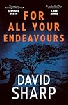 For All Your Endeavours: A cold case murder on atmospheric Dartmoor leaves DI Lancaster stumped in this thrilling crime debut For All Your Endeavours: A cold case murder on atmospheric Dartmoor leaves DI Lancaster stumped in this thrilling crime debut