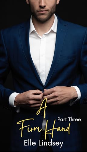 A Firm Hand, Part Three (Kindle Edition)