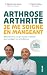 Arthrose, arthrite : je me soigne en mangeant: Rhumatismes, ce qui marche vraiment pour soulager vos articulations - De la science à l'assiette (French Edition)