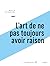 L'art de ne pas toujours avoir raison: ou Penser contre soi-même avec Montaigne (French Edition)