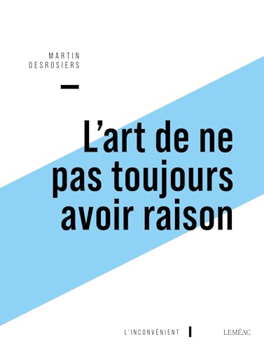 L'art de ne pas toujours avoir raison: ou Penser contre soi-même avec Montaigne (French Edition)