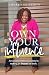 Own Your Influence: An Unconventional Journey to Making an Impact at Work