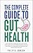 The Complete Guide to Gut H...