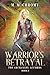 Warrior's Betrayal: The Arc...