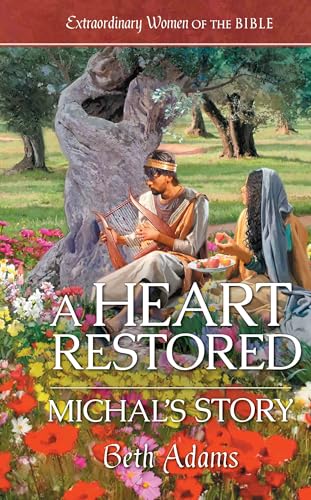A Heart Restored Michal's Story (Extraordinary Women of the Bible Book 8)