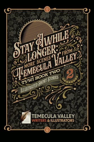 Stay Awhile Longer: More Scenes from Temecula Valley (TVWI)