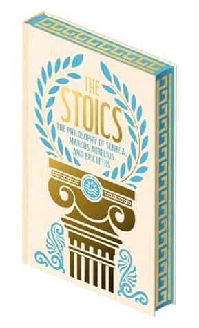 The Stoics: The Philosophy of Seneca, Epictetus and Marcus Aurelius
