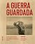 A Guerra Guardada