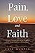 Pain, Love and Faith: Poems...