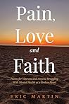Pain, Love and Faith: Poems for Veterans and Anyone Struggling With Mental Health or a Broken Heart
