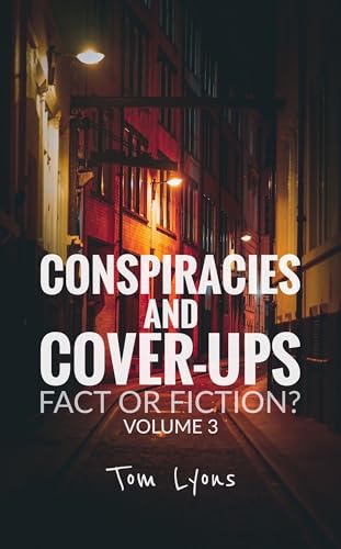Conspiracies and Cover-Ups: Fact or Fiction? Volume 3 (Kindle Edition)