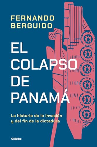 El colapso de Panamá: La historia de la invasion y el fin de la dictadura (Spanish Edition)