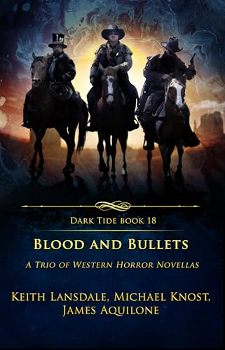 Blood and Bullets: A Trio of Western Horror Novellas (Dark Tide Horror Novellas Book 18)