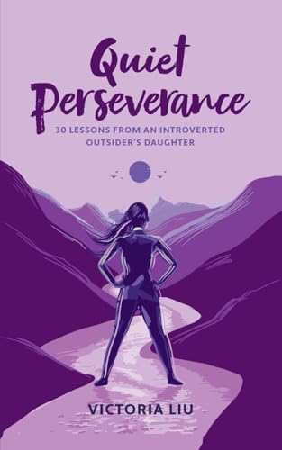 Quiet Perseverance: 30 Lessons From an Introverted Outsider's Daughter (Paperback)