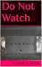 Do Not Watch (Short Scary Stories by Audrey Rose)