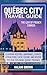 Quebec City Travel Guide The Gem of French Canada  by NALANI BROWN
