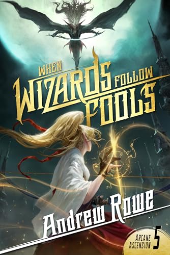 When Wizards Follow Fools (Arcane Ascension #5)