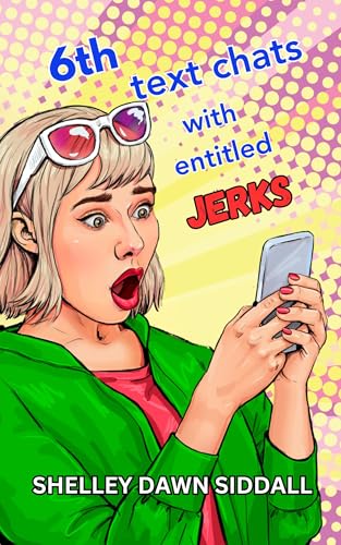 6th text chats with entitled JERKS (Kindle Edition)