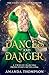 Dances and Danger