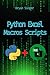 Python Excel Macros Scripts: Revolutionize Your Excel with Python-Powered Macros (Python For Excel: Data Analysis,Python Excel csv,Python Excel Automation,Python ... Excel Api Manipulation,Excel Python sql)