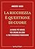 La ricchezza è questione di cuore: La guida più audace per creare da zero il tuo patrimonio finanziario (Italian Edition)