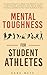 Mental Toughness for Student-Athletes: Essential Strategies to Master Your Mindset, Perform Under Pressure, and Balance Your Time to Achieve Excellence ... & Sport (Student-Athlete Series Book 1)