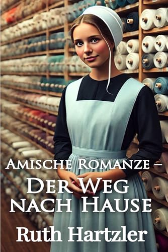 Amische Romanze – Der Weg nach Hause: Liebesromane – Leichte Kost (Die Amish Miller Schwestern 1) (German Edition)