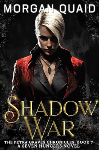 Shadow War (The Petra Graves Chronicles #7; Seven Hungers Universe)