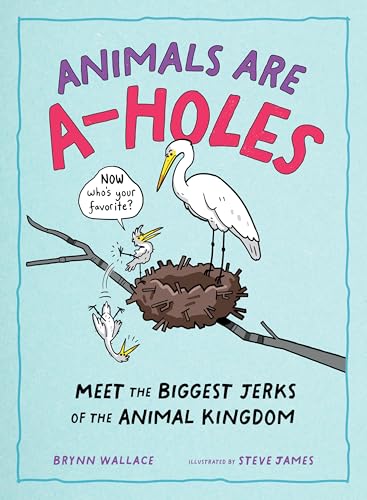 Animals Are A-holes: Meet the Biggest Jerks of the Animal Kingdom (Hardcover)