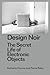 Design Noir: The Secret Life of Electronic Objects (Radical Thinkers in Design)