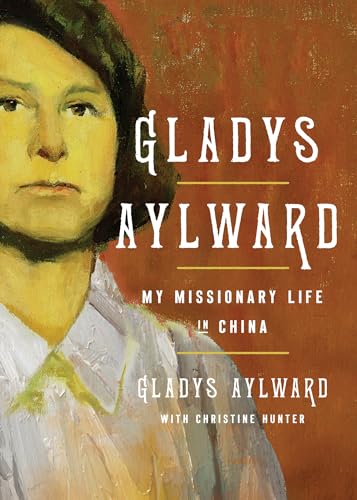 Gladys Aylward: My Missionary Life in China (Kindle Edition)