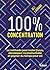 100 % concentration: La méthode pour rester focus, développer sa productivité et gagner du temps pour soi (French Edition)
