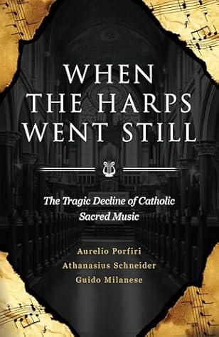 When the Harps Went Still: The Tragic Decline of Catholic Sacred Music