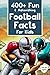 400+ Fun & Astonishing Football Facts for Kids by HCK Press