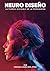 Neurodiseño: La Fuerza Invisible de la Persuasión (Spanish Edition)