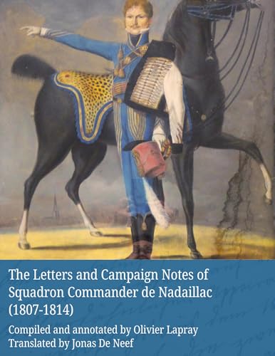 The Letters and Campaign Notes of Squadron Commander de Nadaillac (1807-1814)
