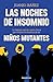 Las noches de insomnio: La historia real de cuatro chicos que vivieron la aventura de ser Niños Mutantes