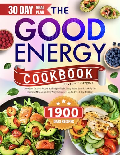 The Good Energy Cookbook: 1900 Days Delicious Recipes Book Inspired by Dr. Casey Means' Expertise to Help You Boost Your Metabolism, Lose Weight & Improve Health - Incl. 30 Day Meal Plan (Kindle Edition)