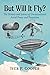 But Will It Fly?: The Histo...
