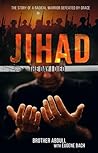 JIHAD: The Day I Died: The Story of a Radical Warrior Defeated by Grace