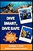 Dive Smart, Dive Safe