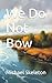 We Do Not Bow