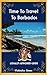 Time To Travel To Barbados©: LOCALLY AUTHORED GUIDE (Time To Travel Series©)
