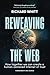 Reweaving the Web by Richard S Whitt