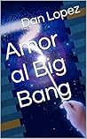 Amor al Big Bang (Spanish Edition)