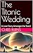 The Titanic Wedding: A Love...