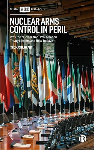 Nuclear Arms Control in Peril: Why the Nuclear Non-Proliferation Treaty Matters and How to Save It (Kindle Edition)