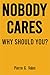 Nobody Cares: Why Should Yo...